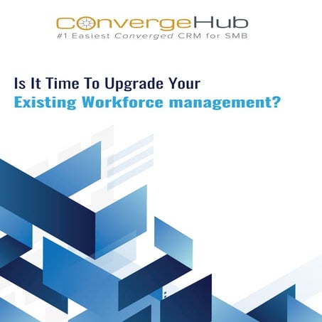 Is it time to upgrade your existing workforce management