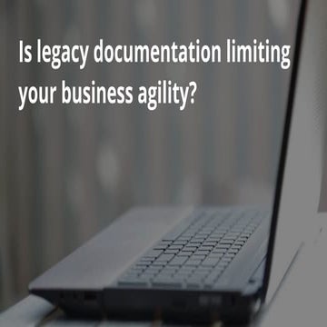 Is Legacy Documentation Limiting Your Business Agility.pdf
