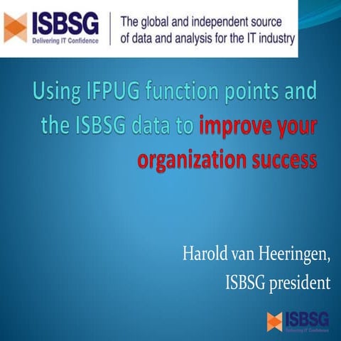 ISMA 9 - van Heeringen - Using IFPUG and ISBSG to improve organization success