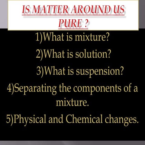 Is matter around us pure