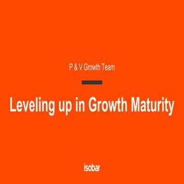 Isobar - Leveling up a team in Growth Maturity