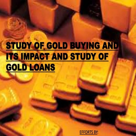 study of gold buying and its impact and study of gold loans | PPTX