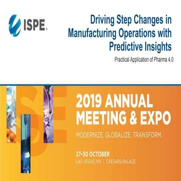 ISPE 2019 Driving Step Changes in Manufacturing Operations with Predictive In...