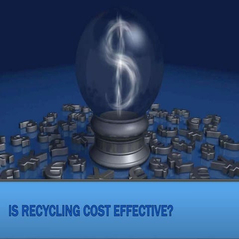 Is recycling cost effective