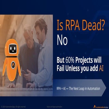 Is RPA dead No , But 60% Projects will Fail Unless you add AI .pptx