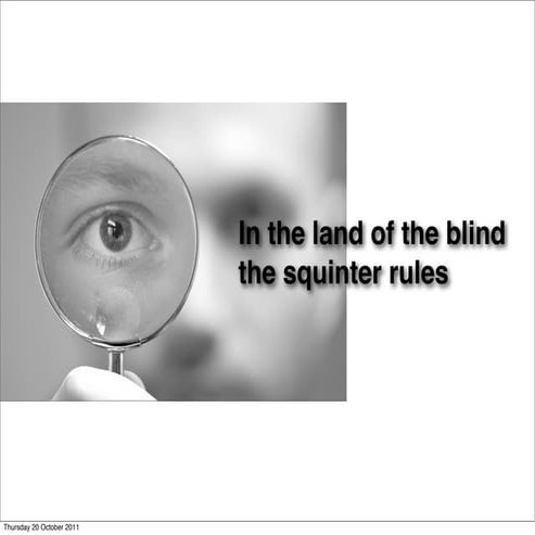 In the land of the blind the squinter rules
