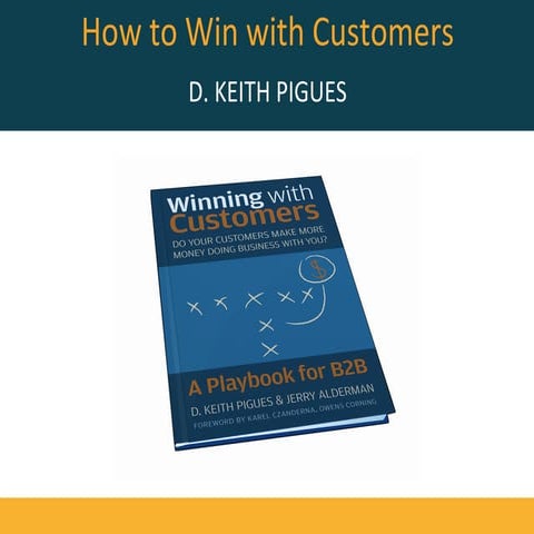 2013-07 How to Win with Customers - Keith Pigues