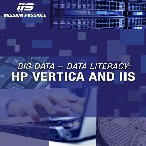 HP Vertica and IIS: Big Data = Big Literacy