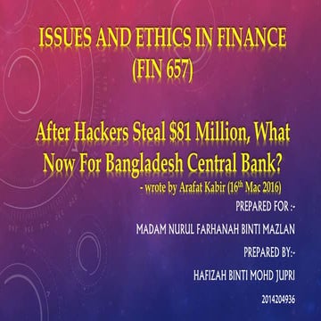 Issues and ethics in finance (fin 657) - How hackers steal $81 million in Ban...