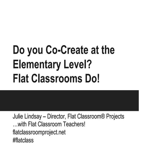 Do you co create at the elementary level- flat classrooms do!