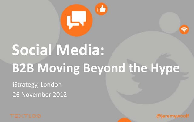 iStrategy London - B2B Social Media – Moving Beyond the Hype Jeremy Woolf, Text100