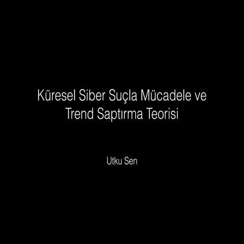 #İstSec'17  Küresel Siber Suçla Mücadele ve Trend Saptırma Teorisi