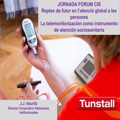 José Julián Isturitz - Tunstall: La telemonitorización como instrumento de at...