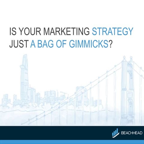 Is Your Marketing Strategy Just a Bag of Gimmicks?