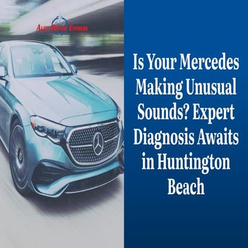 Is Your Mercedes Making Unusual Sounds Expert Diagnosis Awaits in Huntington ...