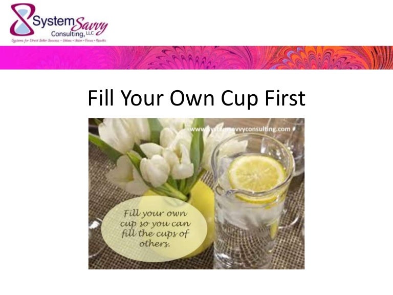 Is your own cup full?