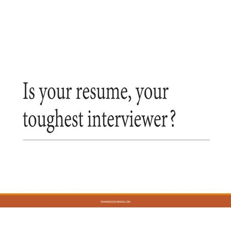 Is your resume, your toughest interviewer?