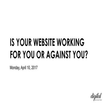 Is Your Website Working For You Or Against You?