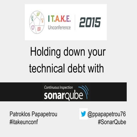 Patroklos Papapetrou: Holding Down Your Technical Debt With SonarQube at I T....