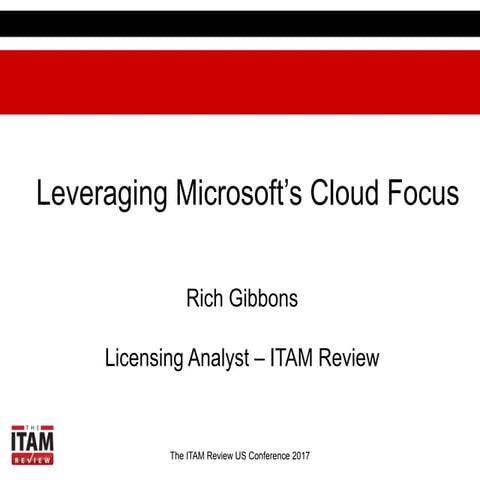 ITAM US 2017 Leveraging Microsoft’s Cloud Focus 