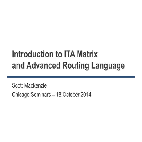 Introduction to ITA Matrix and Advanced Routing Language - Chicago Seminars 2014