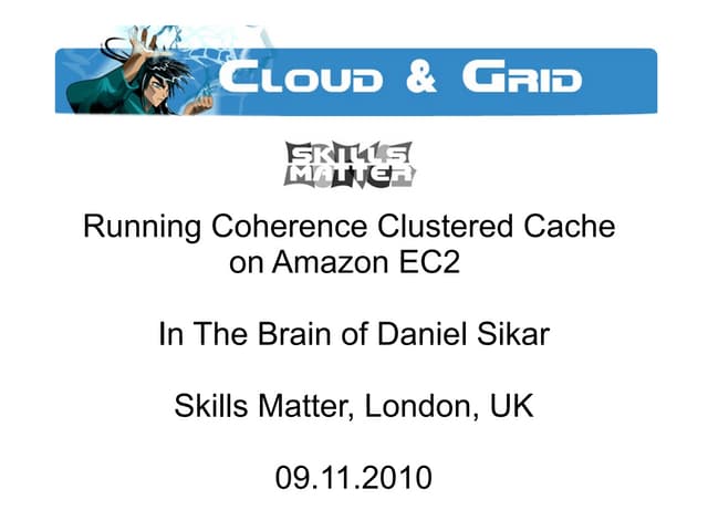 Daniel Sikar: Running Coherence Clustered Cache on Amazon EC2 - 09/11/2010