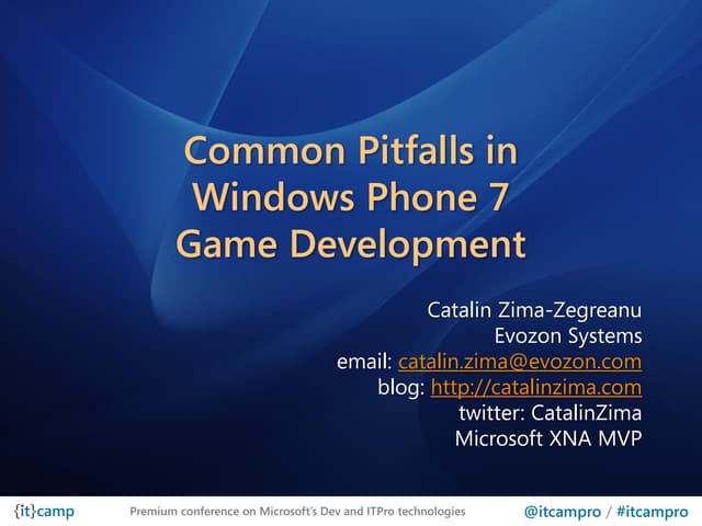 ITCamp 2011 - Catalin Zima - Common pitfalls in Windows Phone 7 game development
