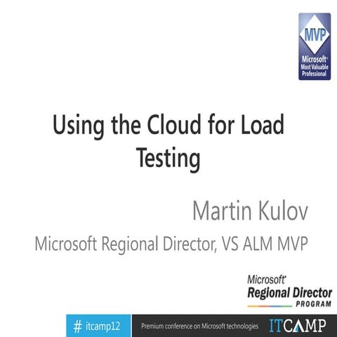 ITCamp 2012 - Martin Kulov - Using the cloud for load testing