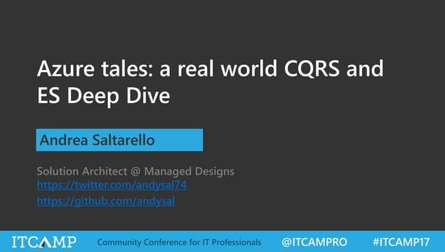 Azure tales: a real world CQRS and ES Deep Dive - Andrea Saltarello