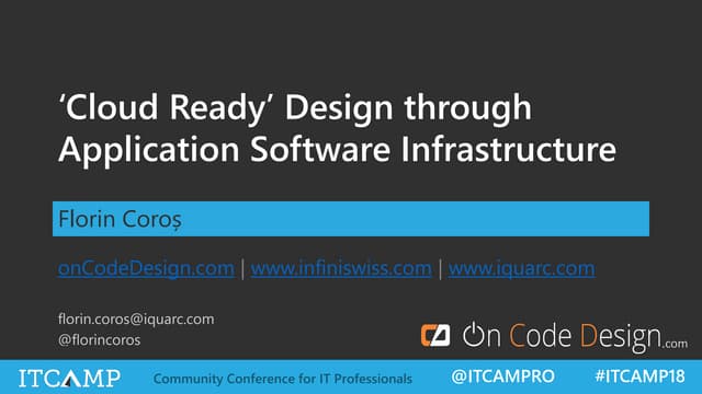 ITCamp 2018 - Florin Coros - ‘Cloud Ready’ Design through Application Softwar...