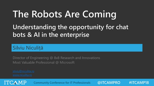 ITCamp 2018 - Silviu Niculita - The Robots Are Coming - Understanding the opp...
