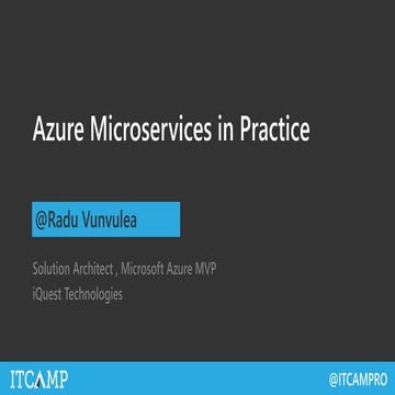 Azure Microservices in Practice - Radu Vunvulea ITCamp Community Timisoara 07...