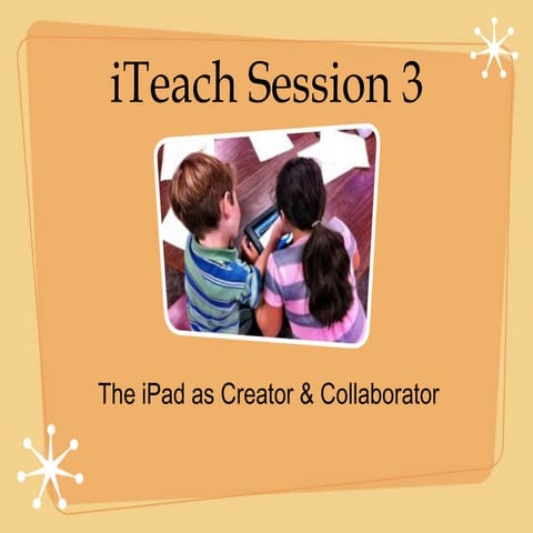 iTeach Session 3: iPad as Creator & Collaborator