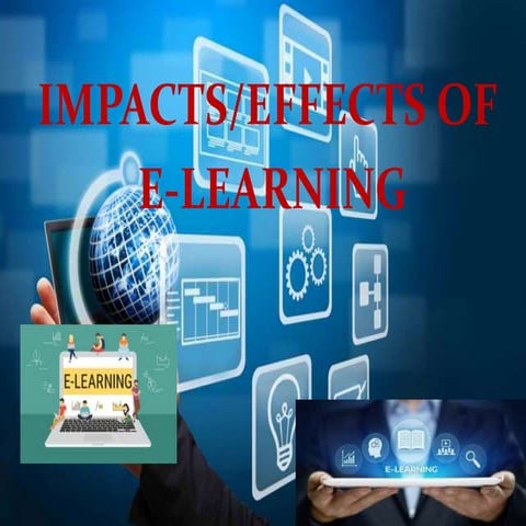 The impacts/effects of E-learning