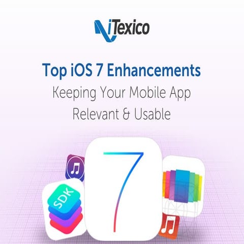 Top iOS 7 Enhancements Keeping your Mobile App Relevant & Usable 