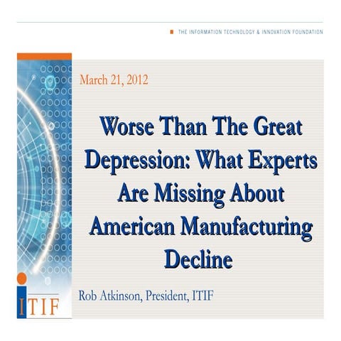 Worse Than the Great Depression: What the Experts Are Missing About American Manufacturing Decline