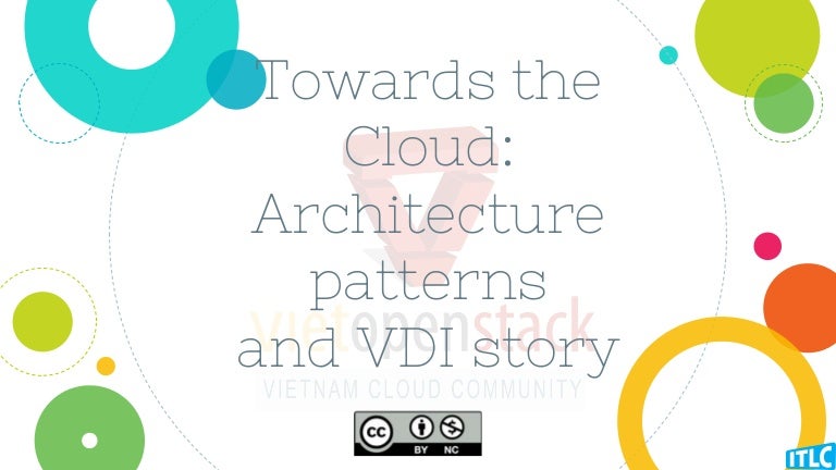 towards the cloud: architecture patterns and vdi story towards the cloud: architecture patterns and vdi story