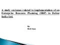 A study on issues related to implementation of an Enterprise Resource Planning (ERP) in Dabur India Ltd.