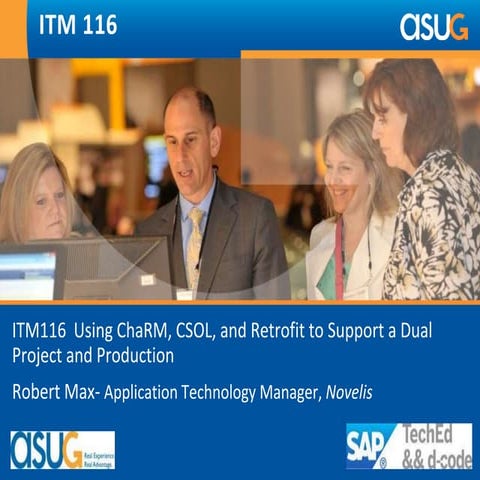 Itm116  using cha rm csol and retrofit to support a dual project and production