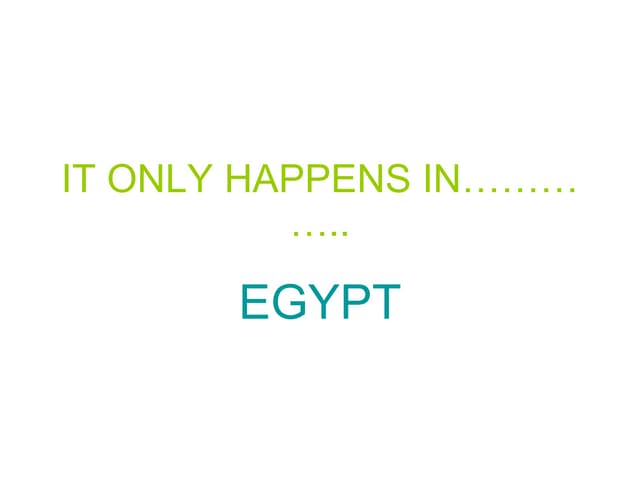 It only happens in Egypt