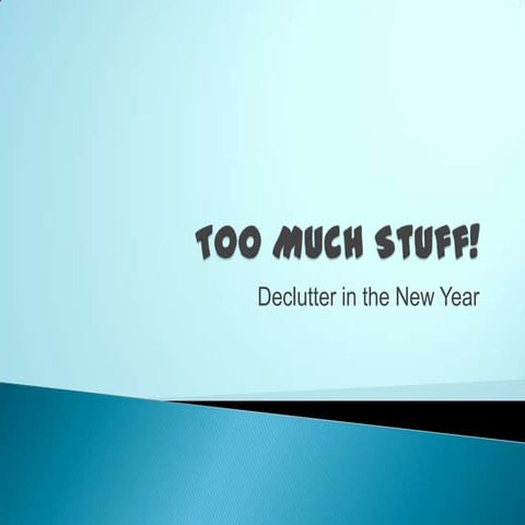 It’s all too much!  Unclutter your house in the New Year 