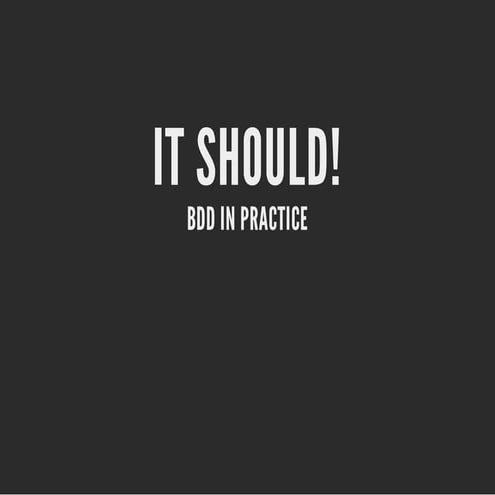 It should! - BDD in practice