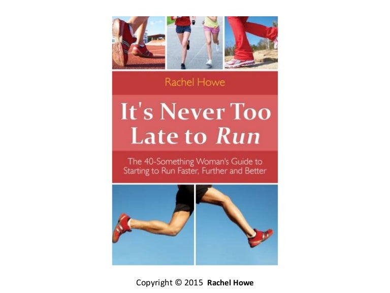 It s never too late to run