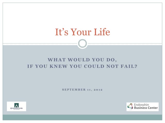 Motivational Presentation: "It’s your life: What Would You Do, If You Knew Yo...