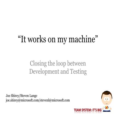 Session #3: "It Works on My Machine!" Closing the Loop Between Development & ...