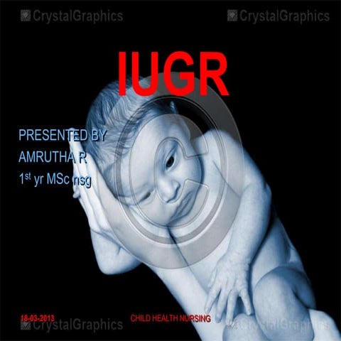 INTRA UTERINE GROWTH RETARDATION