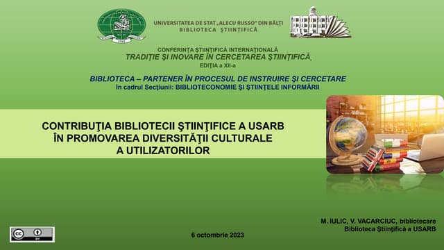 IULIC, Margarita, VACARCIUC, Valentina. Contribuţia bibliotecii ştiinţifice a usarb în promovarea diversităţii culturale a utilizatorilor