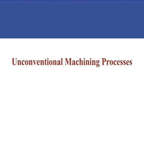 Introduction to unconventional machining processes