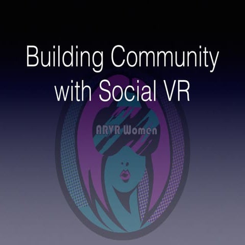 Iva Leon (ARVR Women and Allies): Building community with social VR