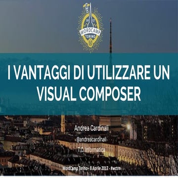 I vantaggi di utilizzare un Visual Composer - WordCamp Torino 2017 - Andrea C...